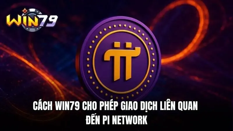 Liên Kết Pi Network với Win79 | Cập Nhật Hướng Dẫn Đơn Giản 4 cach win79 cho phep giao dich lien quan den pi network